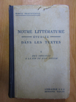 Marcel Braunschvig - Notre litterature etudiee dans les textes (volumul 1)