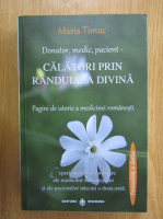 Maria Timuc - Donator, medic, pacient. Calatori prin randuiala divina
