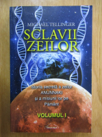 Michael Tellinger - Sclavii zeilor (volumul 1)