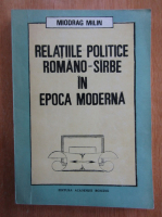 Miodrag Milin - Relatiile politice romano sarbe in Epoca Moderna