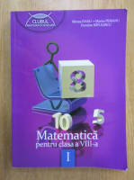 Mircea Fianu, Marius Perianu, Dumitru Savulescu - Matematica pentru clasa a VIII-a (volumul 1)