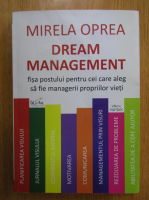 Mirela Oprea - Dream Management. Fisa postului pentru cei care aleg sa fie managerii propriilor vieti