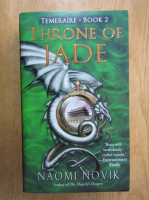 Naomi Novik - Temeraire, volumul 2. Throne of Jade