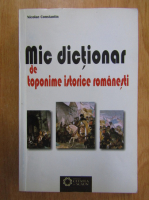Nicolae Constantin - Mic dictionar de toponime istorice romanesti