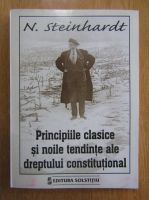 Nicolae Steinhardt - Principiile clasice si noile tendinte ale dreptului constitutional