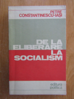 Petre Constantinescu Iasi - De la eliberare la socialism