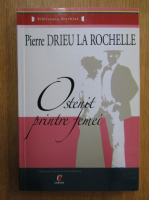 Pierre Drieu la Rochelle - Ostenit printre femei
