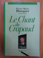 Anticariat: Pierre Marie Blanquet - Le Chant du Crapaud
