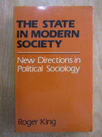 Roger King - The State in Modern Society. New Directions in Political Sociology
