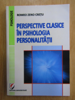 Romeo Zeno Cretu - Perspective clasice in psihologia personalitatii
