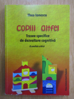Thea Ionescu - Copiii altfel. Trasee specifice de dezvoltare cognitiva