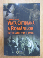 Valentin Vasile - Viata cotidiana a romanilor intre anii 1941-1965