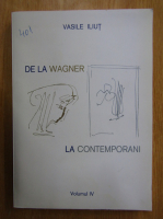Vasile Iliut - De la Wagner la contemporani (volumul 4)