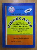 Boris Culache - Vindecarea naturala a tuturor bolilor fara medicamente (volumul 1)