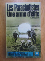 Charles MacDonald - Les Parachutistes. Une arme d'elite