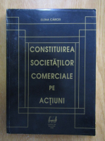 Elena Carcei - Constituirea societatilor comerciale pe actiuni