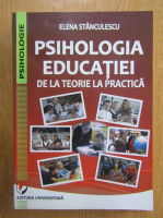 Elena Stanculescu - Psihologia educatiei, de la teorie la practica