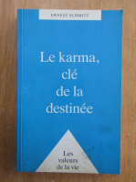 Ernest Schmitt - Le karma, cle de la destinee