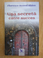 Florence Scovel Shinn - Usa secreta catre succes