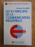 Gabriel Szapiro - Les 10 principes de la communication industrielle