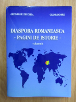 Anticariat: Gheorghe Zbuchea - Diaspora romaneasca. Pagini de istorie (volumul 1)