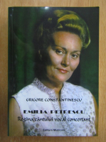 Anticariat: Grigore Constantinescu - Emilia Petrescu. Regina cantului vocal concertant