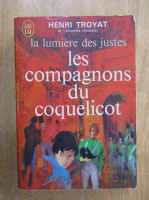 Anticariat: Henri Troyat - La lumiere des justes, volumul 1. Les Compagnons du Coquelicot