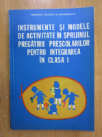 Instrumente si modele de activitate in sprijinul pregatirii prescolarilor pentru integrarea in clasa I