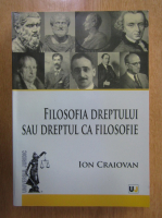 Ion Craiovan - Filosofia dreptului sau dreptul ca filosofie