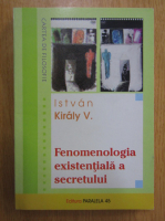 Istvan Kiraly - Fenomenologia existentiala a secretului