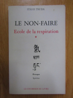 Itsuo Tsuda - Ecole de la respiration, volumu 1. Le non-faire