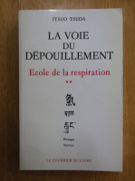 Itsuo Tsuda - Ecole de la respiration, volumul 2. La voie du depouillement
