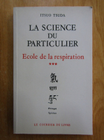 Itsuo Tsuda - Ecole de la respiration, volumul 3. La science du particulier