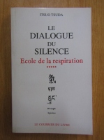 Itsuo Tsuda - Ecole de la respiration, volumul 5. Le dialogue du silence