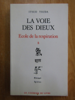 Itsuo Tsuda - Ecole de la respiration, volumul 8. La voie des Dieux