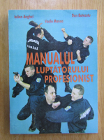 Iulian Anghel - Manualul luptatorului profesionist