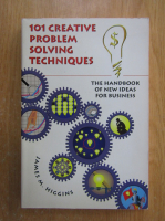 James H. Higgins - 101 Creative Problem Solving Techniques. The Handbook of New Ideas for Business