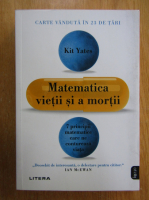 Anticariat: Kit Yates - Matematica vietii si a mortii. 7 principii matematice care ne contureaza viata