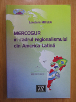 Loredana Miclea - Mercosur in cadrul regionalismului din America Latina