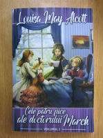 Louisa May Alcott - Cele patru fiice ale doctorului March (volumul 1)