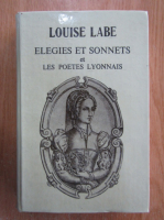 Louise Labe - Elegies et sonnets et les poetes lyonnais