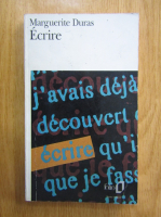 Marguerite Duras - Ecrire