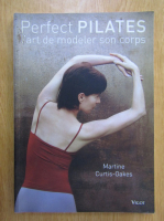 Martine Curtis Oakes - Perfect pilates, l'art de modeler son corps