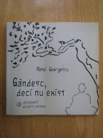 Matei Georgescu - Gandesc, deci nu exist