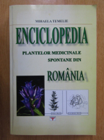 Mihaela Temelie - Enciclopedia plantelor medicinale spontane din Romania