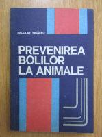 Nicolae Tigaeru - Prevenirea bolilor la animale