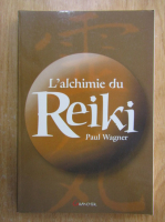 Anticariat: Paul Wagner - L'alchimie du Reiki