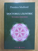 Anticariat: Prentice Mulford - Doctorul launtric in zarea nelamuriri