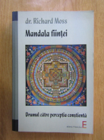 Richard Moss - Mandala fiintei. Drumul catre perceptia constienta