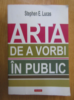 Stephen E. Lucas - Arta de a vorbi in public